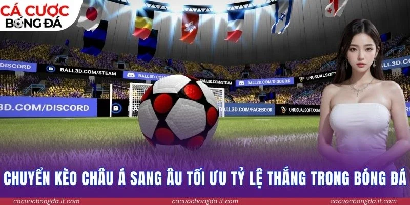 Chuyển kèo châu Á sang Âu tối ưu tỷ lệ thắng trong bóng đá