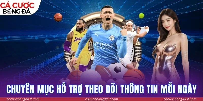 Chuyên mục hỗ trợ theo dõi thông tin thi đấu mỗi ngày