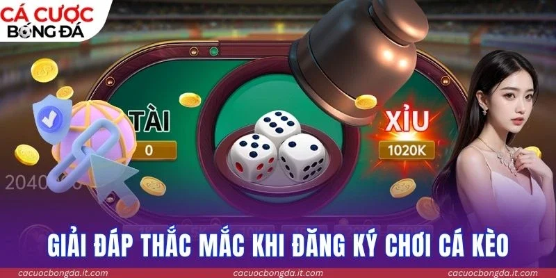Giải đáp thắc mắc khi đăng ký chơi cá kèo