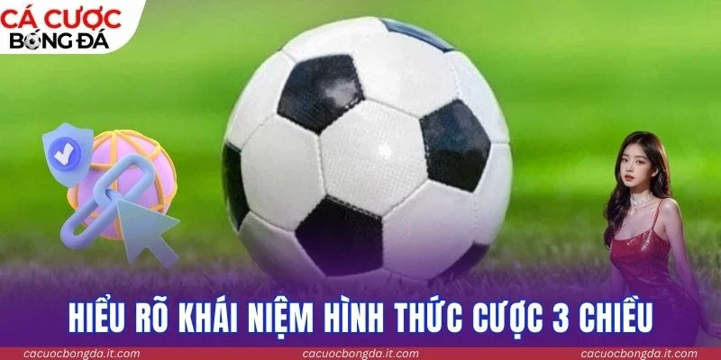 Hiểu rõ khái niệm hình thức cược 3 chiều