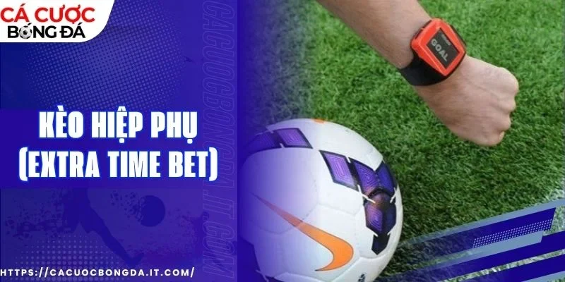 Ảnh hưởng chiến thuật HLV đến hiệp phụ