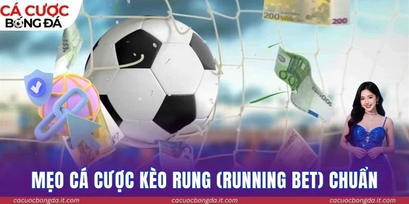 Mẹo cá cược kèo rung (Running Bet) chuẩn