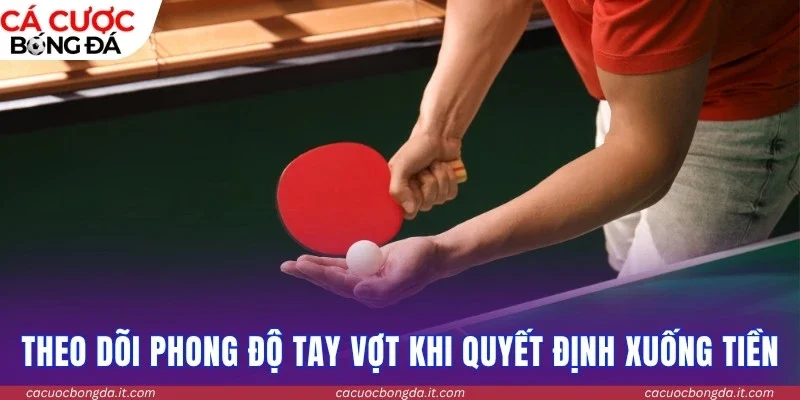 Theo dõi phong độ tay vợt trước khi quyết định xuống tiền
