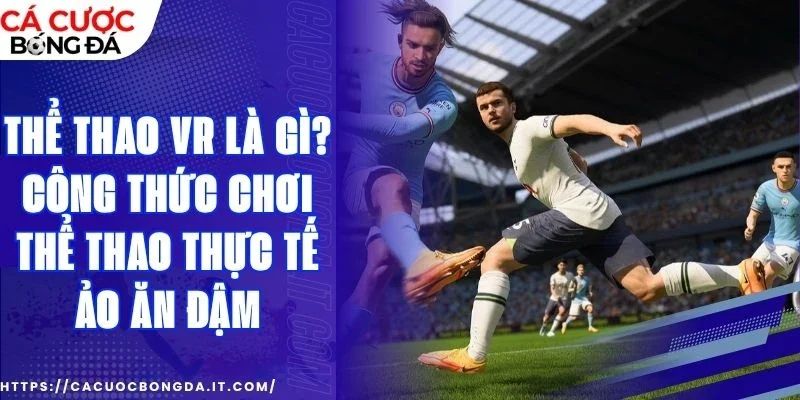 Thể thao VR là gì? Mẹo chơi online ăn đậm